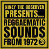 Niney The Observer Presents Reggaematic Sounds From 1972 Sanctuary download